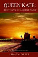 Queen Kate: The Titanic of Ancient Times 1418481521 Book Cover