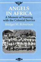 Angels in Africa: A Memoir of Nursing with the Colonial Sevice 1850435278 Book Cover
