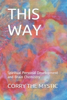 This Way: Spiritual Personal Development and Brain Chemistry 1798963825 Book Cover