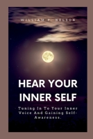Hear Your Inner Self: Tuning In To Your Inner Voice And Gaining Self-Awareness B0BRLZ53ZH Book Cover