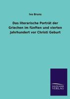 Das Literarische Portrat Der Griechen Im Funften Und Vierten Jahrhundert VOR Christi Geburt 3846037222 Book Cover