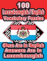 100 Luxembourgish/English Vocabulary Puzzles: Learn and Practice Luxembourgish By Doing FUN Puzzles!, 100 8.5 x 11 Crossword Puzzles With Clues In English, Answers in Luxembourgish B08DC9ZRDC Book Cover