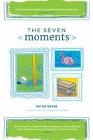 The Seven Moments: or What I learned in a midnight fist fight on a golf green, watching flamingos land in the Andean sunset and shopping for my dying wife's coffin 1887644008 Book Cover
