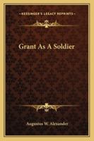 Grant as a Soldier 1163270458 Book Cover