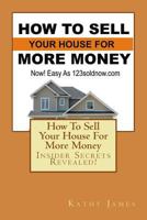 How to Sell Your House for More Money: Now! Easy as 123soldnow.com 1539456587 Book Cover