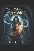 NICK HILL: The Dagger of Amorid B0FJ7D5DHX Book Cover