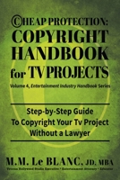Cheap Protection Copyright Handbook for TV Projects: Step-by-Step Guide to Copyright Your Television Productions, Pilots, Episodes, Series and Web Series WIthout a Lawyer 0983600872 Book Cover