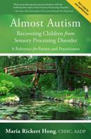 Almost Autism: Recovering Children from Sensory Processing Disorder: A Reference for Parents and Practitioners 0990904105 Book Cover