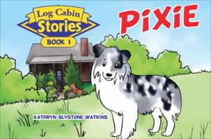 Log Cabin Stories: Pixie: Book 1 1625634633 Book Cover