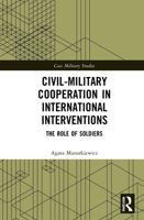 Civil-Military Cooperation in International Interventions: The Role of Soldiers 0367746824 Book Cover