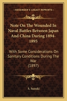 Note On The Wounded In Naval Battles Between Japan And China During 1894-1895: With Some Considerations On Sanitary Conditions During The War 1120656311 Book Cover