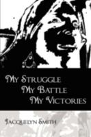 My Struggle My Battle My Victories 1434382400 Book Cover