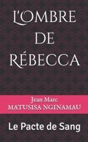 L'Ombre de Rébecca: Le Pacte de Sang (French Edition) B0DXDFP1YK Book Cover