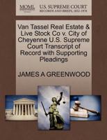 Van Tassel Real Estate & Live Stock Co v. City of Cheyenne U.S. Supreme Court Transcript of Record with Supporting Pleadings 1270280139 Book Cover