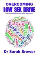 Overcoming Low Sex Drive: Nutritional, Medical and Herbal Approaches 1507752148 Book Cover