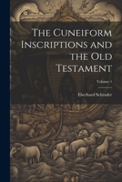 The Cuneiform Inscriptions and the Old Testament; Volume 1 1022816179 Book Cover