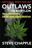 Outlaws in Babylon: Shocking True Adventures on the Marijuana Frontier 0671464175 Book Cover