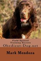 Field Spaniel Training Secrets: Obedient-Dog.Net 1503282457 Book Cover