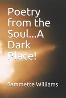 Poetry from the Soul...A Dark Place! B095GFY92Q Book Cover
