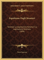 Espulsione Degli Stranieri: Secondo La Legislazione Italiana E La Legislazione Straniera (1896) 1149684402 Book Cover