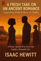 A Fresh Take on an Ancient Romance: Unpacking Ruth & Boaz on Netflix B0FPWWQM5L Book Cover
