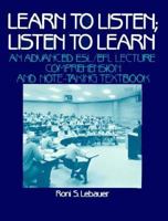 Learn to Listen; Listen to Learn: An Advanced ESL/EFL Lecture Comprehension and Note-Taking Textbook 0135271282 Book Cover