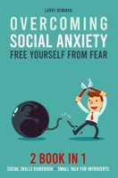 Overcoming Social Anxiety: Free Yourself From Fear 2 Book in 1 Social Skills Guidebook + Small Talk for Introverts B084DHWR6K Book Cover