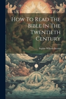 How To Read The Bible In The Twentieth Century 1021768677 Book Cover