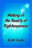 Walking in the Reality of Righteousness 1418484938 Book Cover