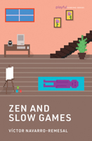 Zen and Slow Games (Playful Thinking) 0262553562 Book Cover