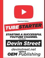 TubeStarter: Starting A Successful YouTube Channel 1977098622 Book Cover
