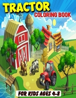 Tractor Coloring Book For Kids Ages 4-8: Gifts For Hobby Farmers | 35 Big, Simple and Unique Tractor Images Perfect For Beginners: Ages 2-4,8-12 (8.5 x 11 Inches) 1675419329 Book Cover