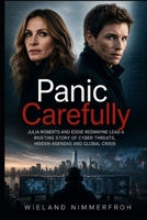 Panic Carefully: Julia Roberts and Eddie Redmayne Lead a Riveting Story of Cyber Threats, Hidden Agendas and Global Crisis B0H3FDYWHG Book Cover