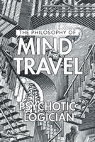 The Philosophy of Mind Travel 1957378379 Book Cover