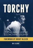 Torchy: The Humble Life of a Coaching Legend 1732974616 Book Cover