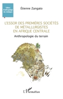 L'essor des premières sociétés de métallurgistes en Afrique centrale: Anthropologie du terrain (Cahiers d'Anthropologie Des Techniques En Prehistoire) (French Edition) 2140267060 Book Cover