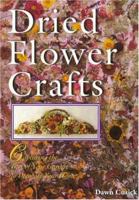 Dried Flower Crafts: Capturing the Best of Your Garden to Decorate Your Home (A Sterling/Lark book) 080696121X Book Cover