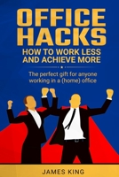 Office Hacks: How to work less and achieve more B08LN97JQ9 Book Cover