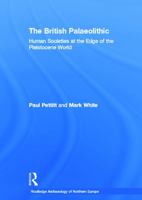 The British Palaeolithic: Human Societies at the Edge of the Pleistocene World 0415674557 Book Cover
