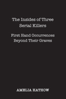 The Insides of Three Serial Killers 1958150886 Book Cover