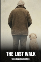 The Last Walk: When Dogs Say Goodbye (Our Lonely Path) B0DQVD6ZW5 Book Cover