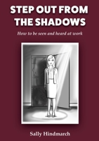 Step Out of The Shadows: How to be Seen and Heard at Work 164713109X Book Cover