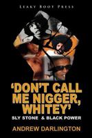 'Don't Call Me Nigger, Whitey': Sly Stone & Black Power 1909849057 Book Cover