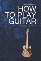 Adam Bradburys How To Play Guitar: A beginners guide to the guitar, chords and solos. B084DGF6V7 Book Cover