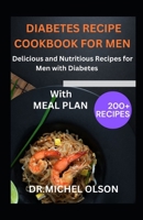 Diabetes Recipes Cookbook for Men: Delicious and Nutritious Recipes for Men with Diabetes B0BV43M8MV Book Cover
