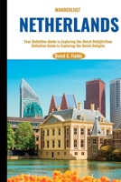 Wanderlust Netherlands (Travel Guide 2023): Your Definitive Guide to Exploring the Dutch Delights B0C5P58821 Book Cover