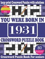 You Were Born in 1931: Crossword Puzzle Book: Crossword Games for Puzzle Fans & Exciting Crossword Puzzle Book for Adults With Solution B093RKFS7S Book Cover