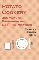 Potato Cookery: 300 Ways of Preparing and Cooking Potatoes 1528702093 Book Cover