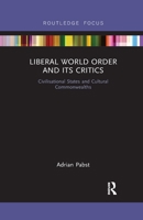 Liberal World Order and Its Critics: Civilisational States and Cultural Commonwealths 0367788128 Book Cover