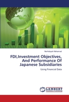 FDI,Investment Objectives, And Performance Of Japanese Subsidiaries: Using Financial Data 3659349267 Book Cover